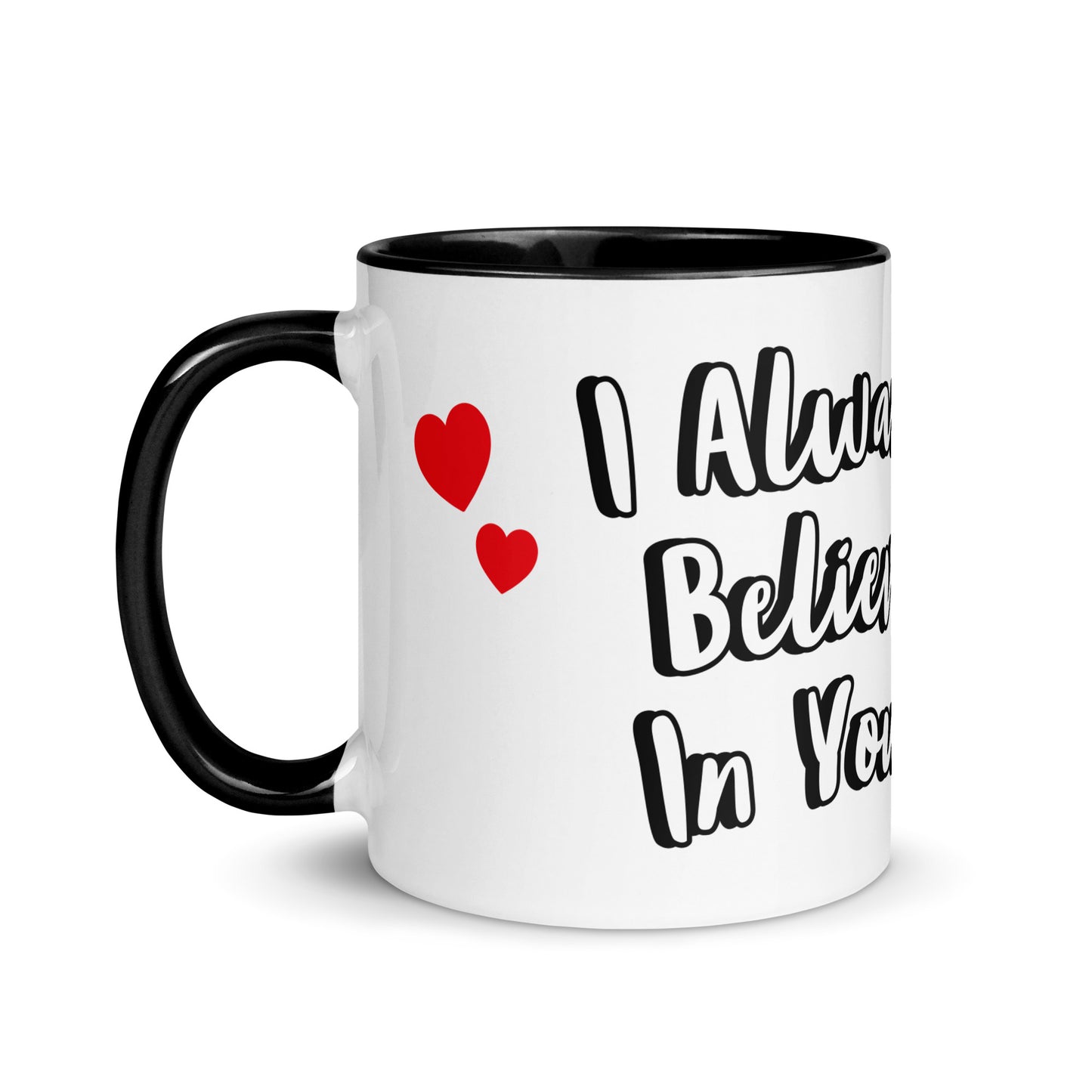 I Believe In You <3 - Mug