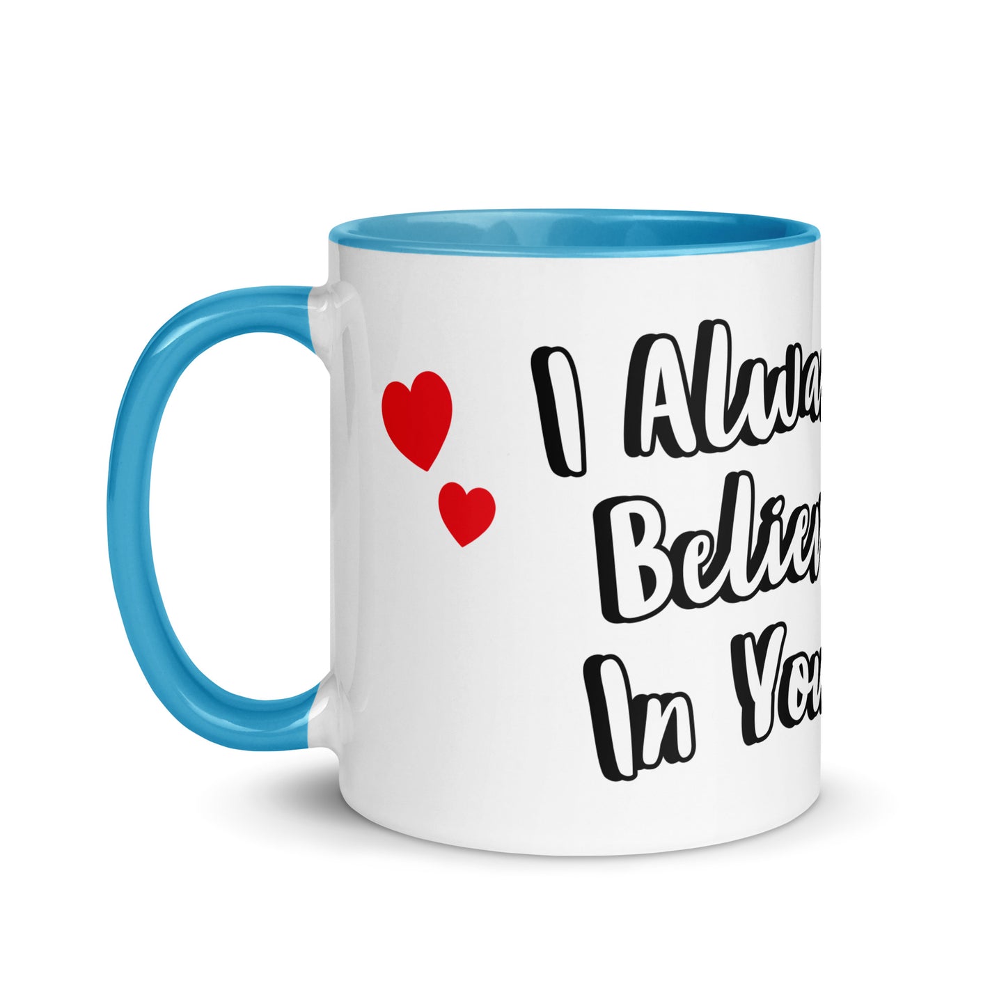 I Believe In You <3 - Mug