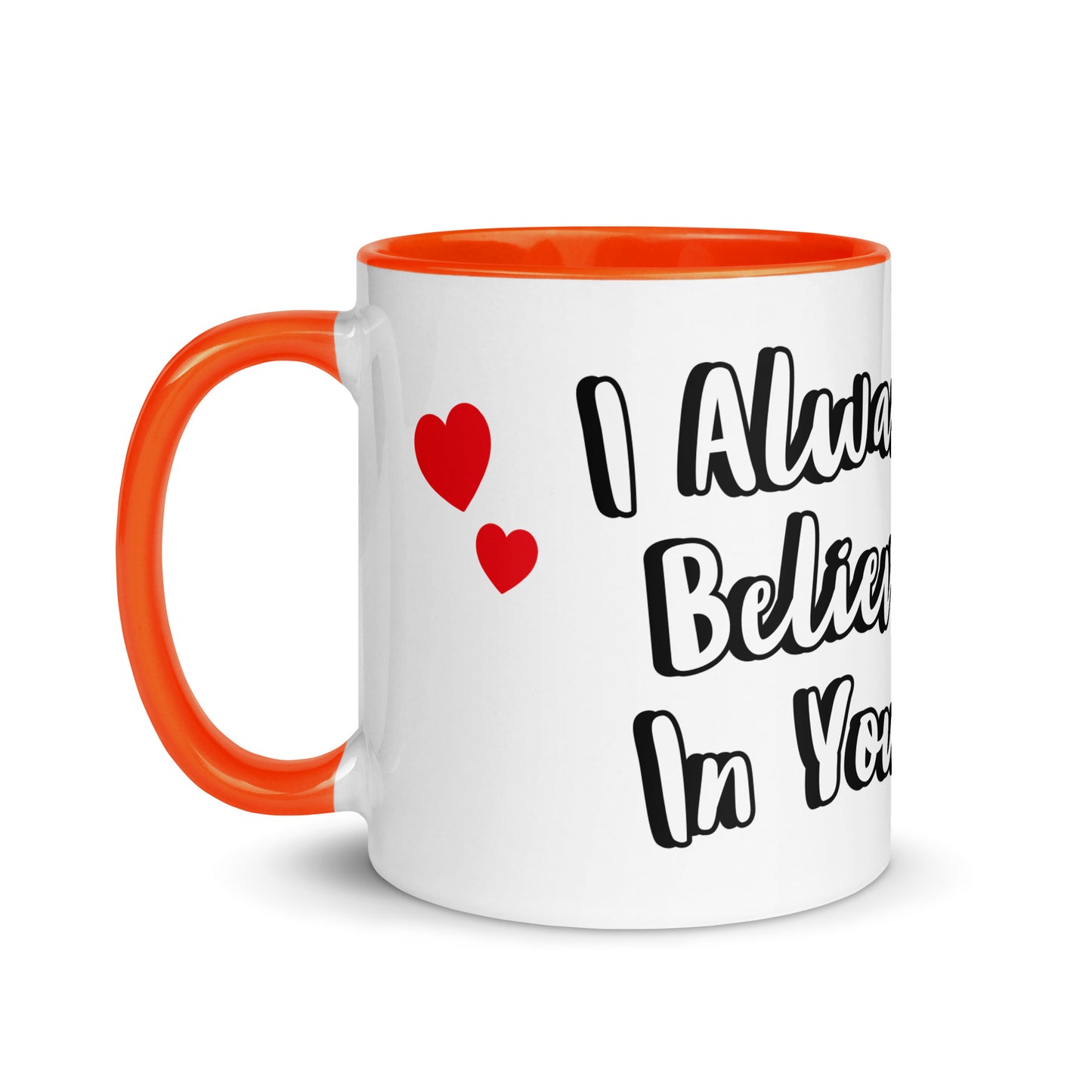 I Believe In You <3 - Mug