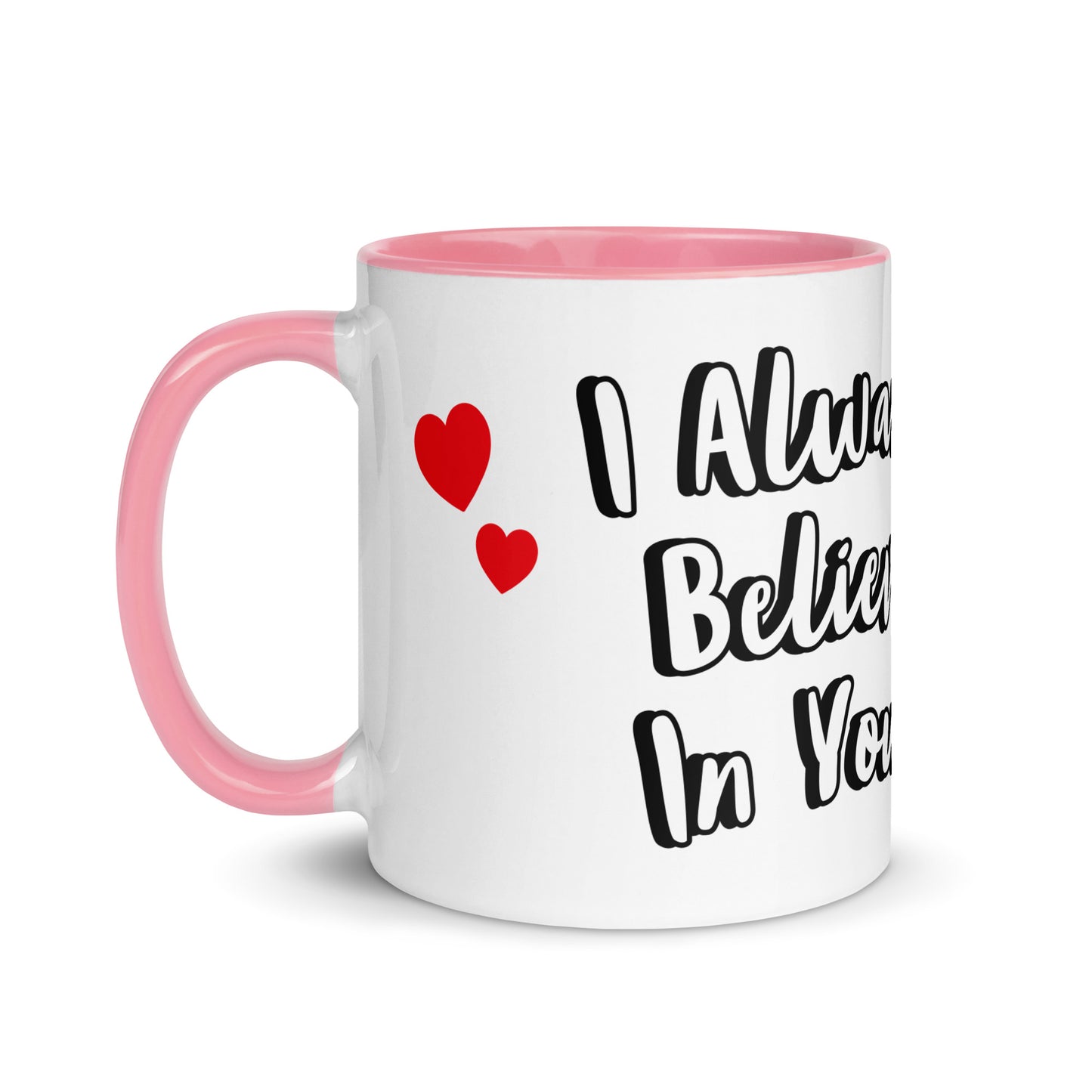 I Believe In You <3 - Mug