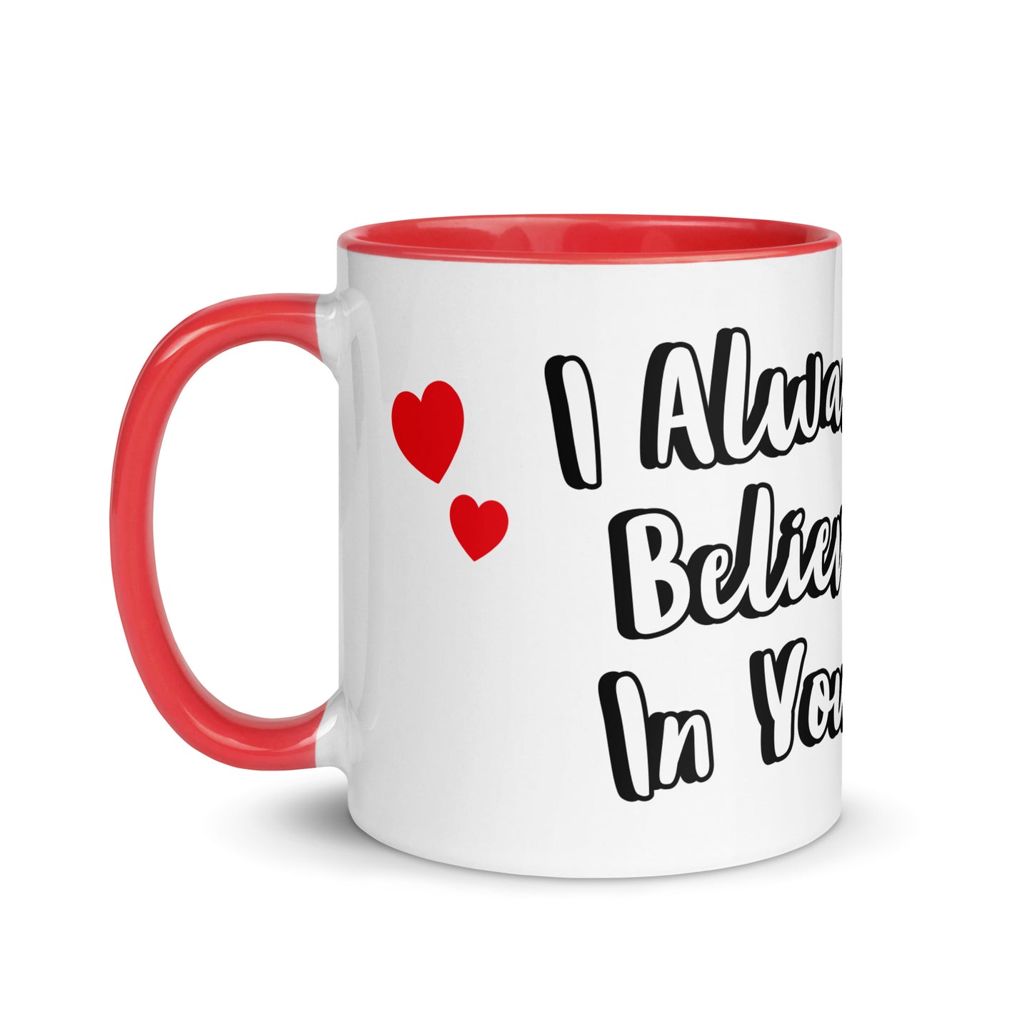 I Believe In You <3 - Mug